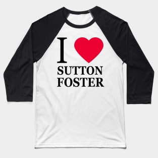 I love Sutton Foster Baseball T-Shirt